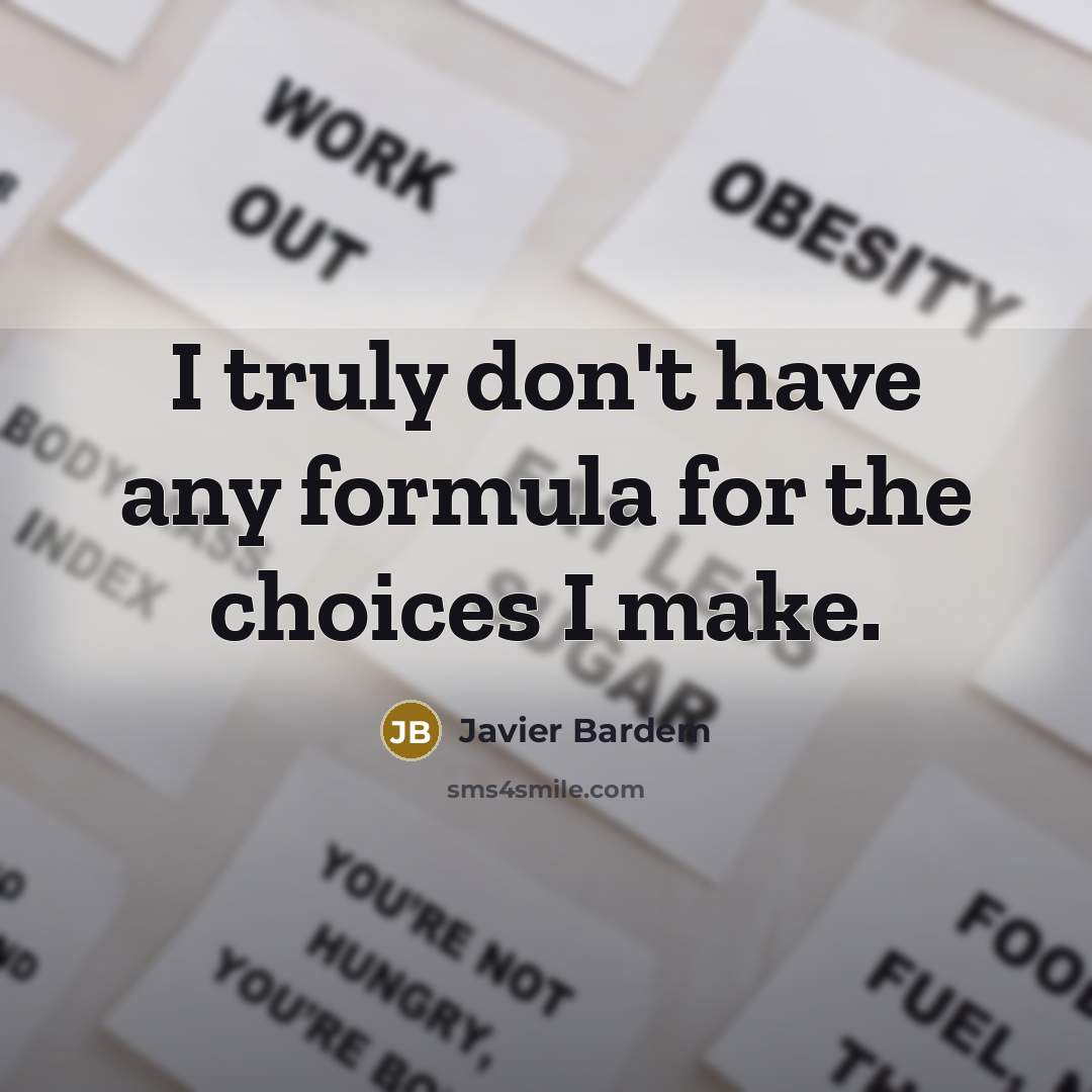 “I truly don't have any formula for the choices I…” quote by Javier Bardem
