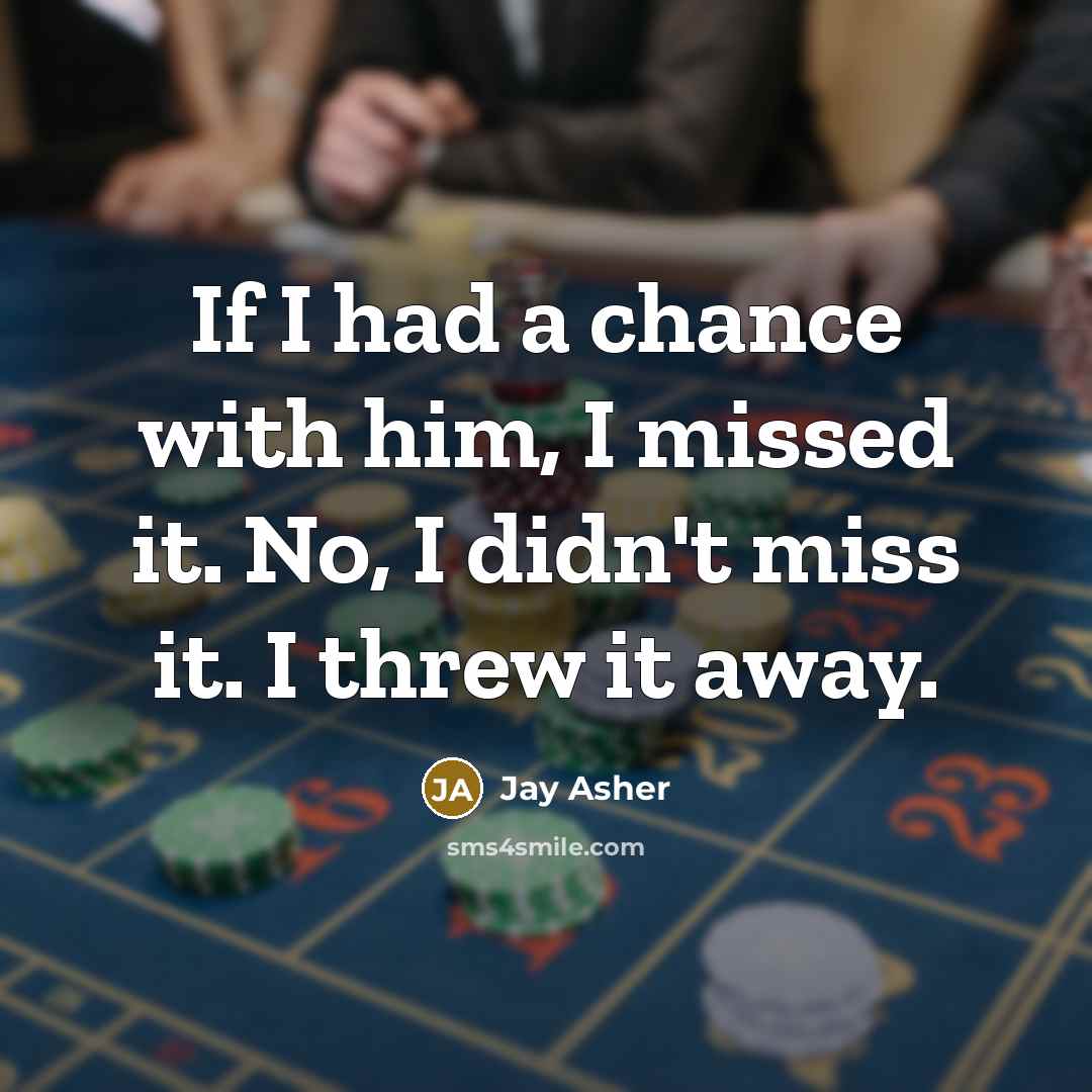 “If I had a chance with him, I missed it.…” quote by Jay Asher