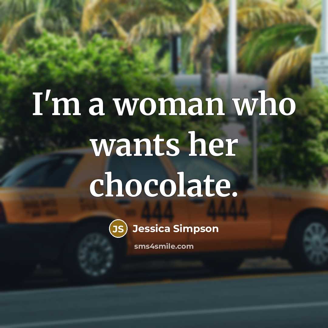 “I'm a woman who wants her chocolate.…” quote by Jessica Simpson