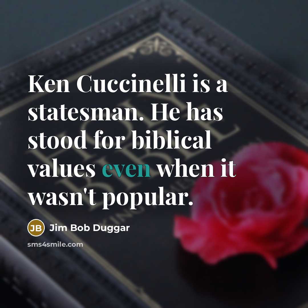 “Ken Cuccinelli is a statesman. He has stood for biblical…” quote by Jim Bob Duggar