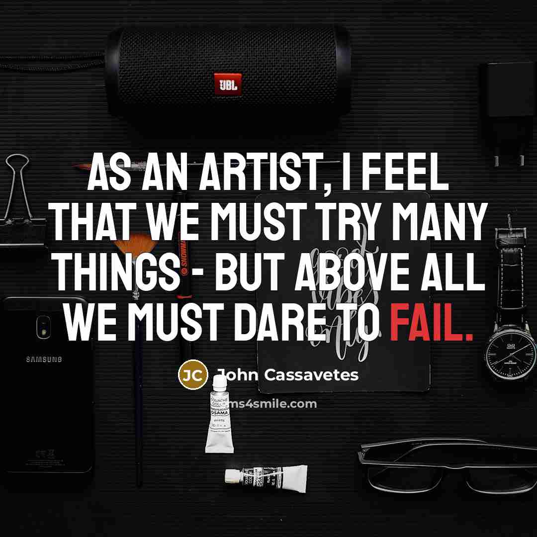 “As an artist, I feel that we must try many…” quote by John Cassavetes