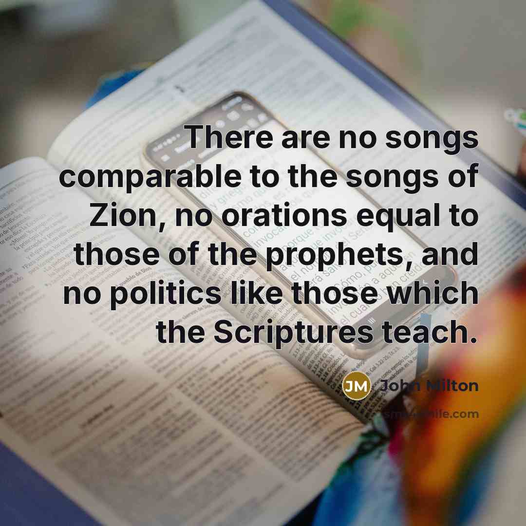 “There are no songs comparable to the songs of Zion,…” quote by John Milton