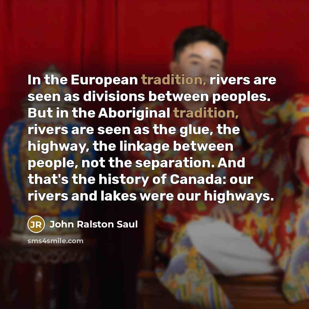 “In the European tradition, rivers are seen as divisions between…” quote by John Ralston Saul