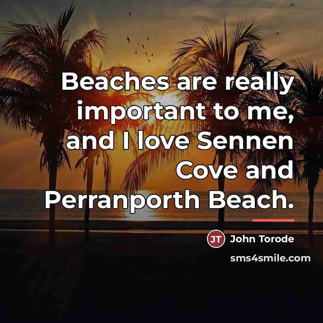 “Beaches are really important to me, and I love Sennen…” quote by John Torode