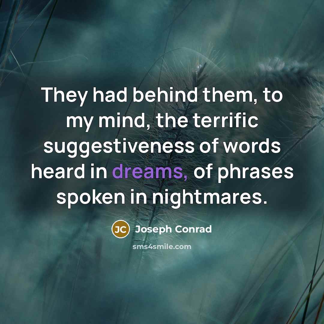“They had behind them, to my mind, the terrific suggestiveness…” quote by Joseph Conrad
