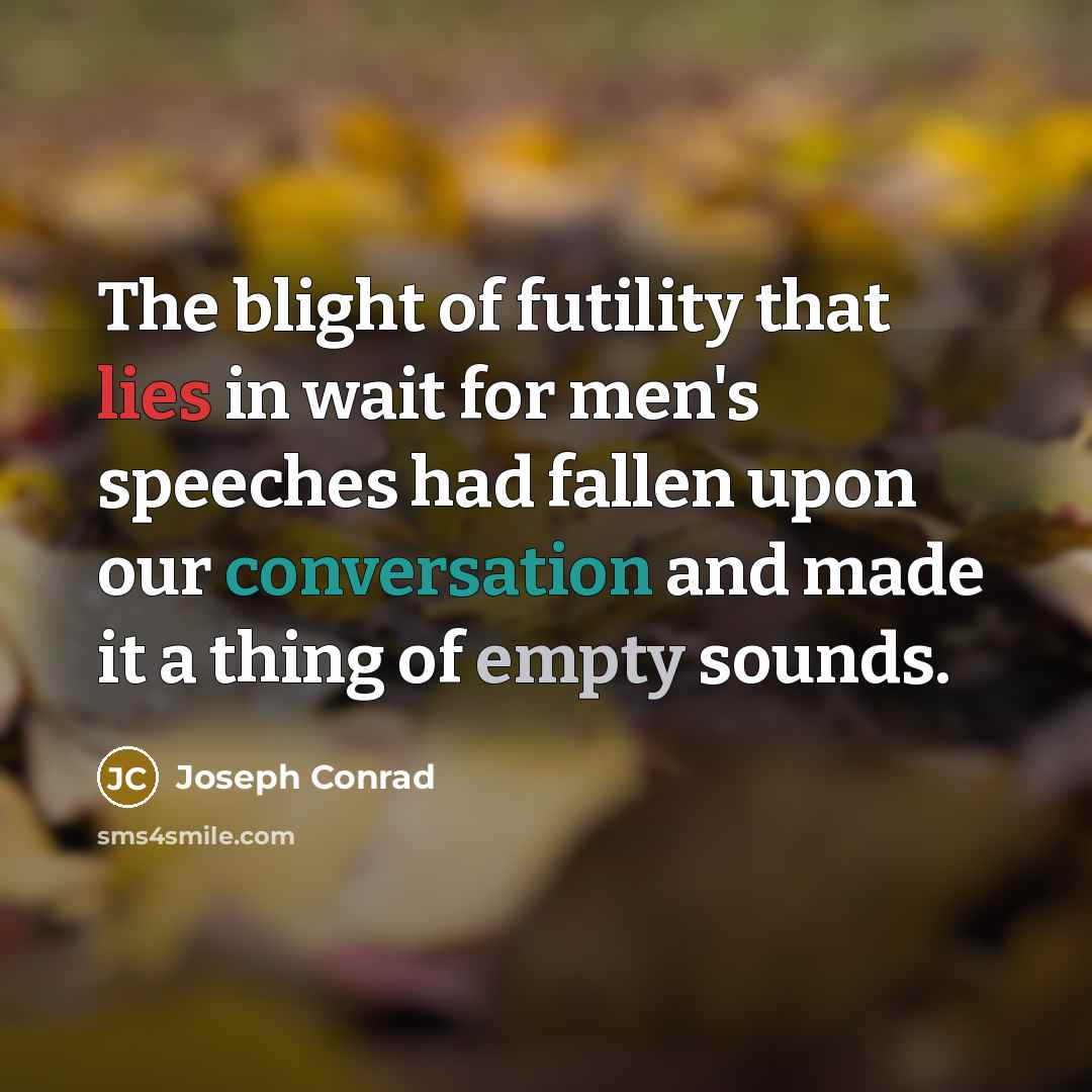 “The blight of futility that lies in wait for men's…” quote by Joseph Conrad