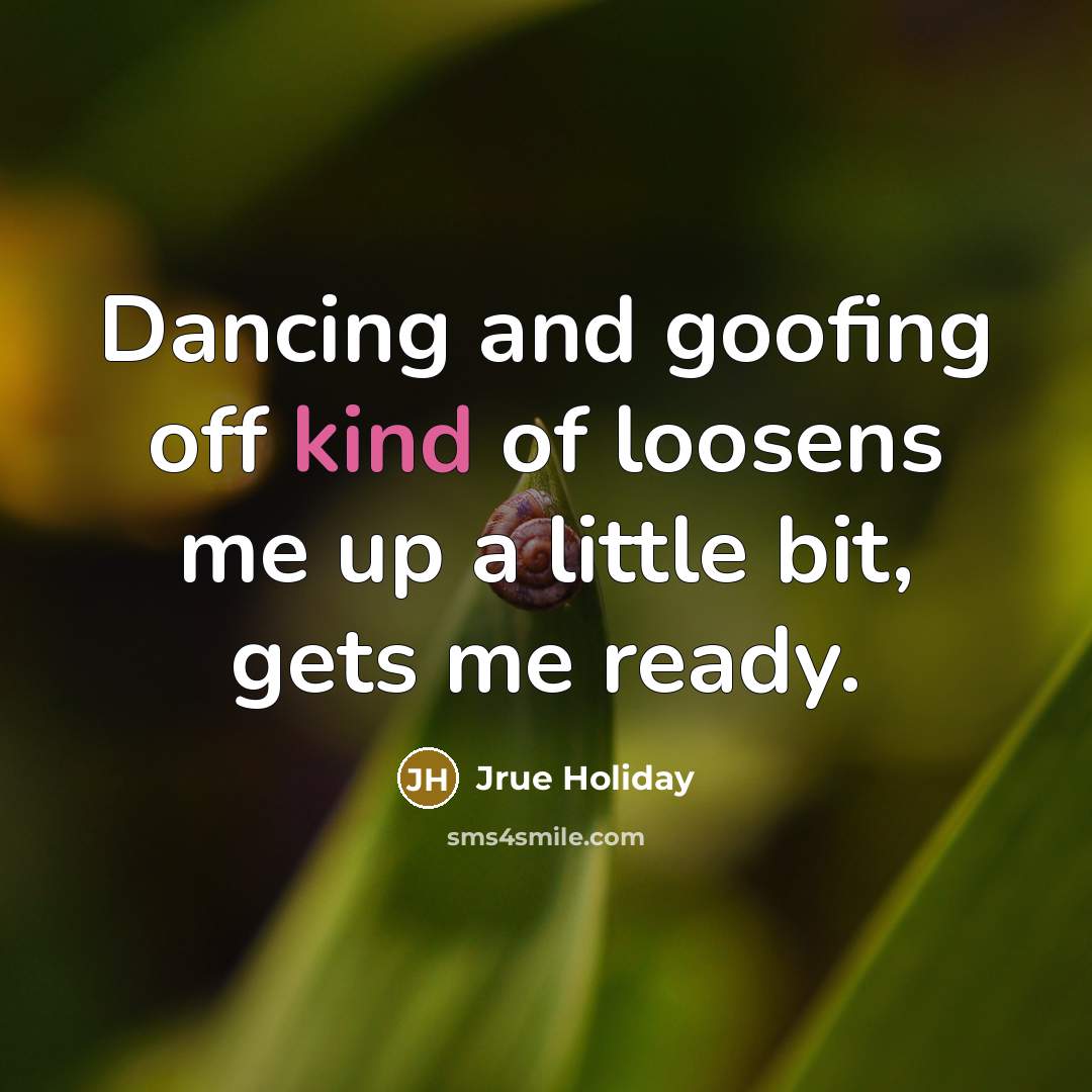 “Dancing and goofing off kind of loosens me up a…” quote by Jrue Holiday