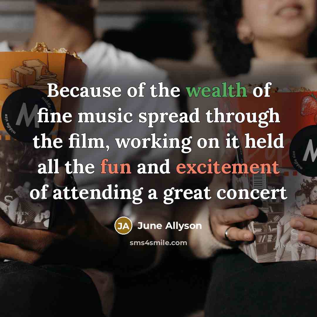 “Because of the wealth of fine music spread through the…” quote by June Allyson