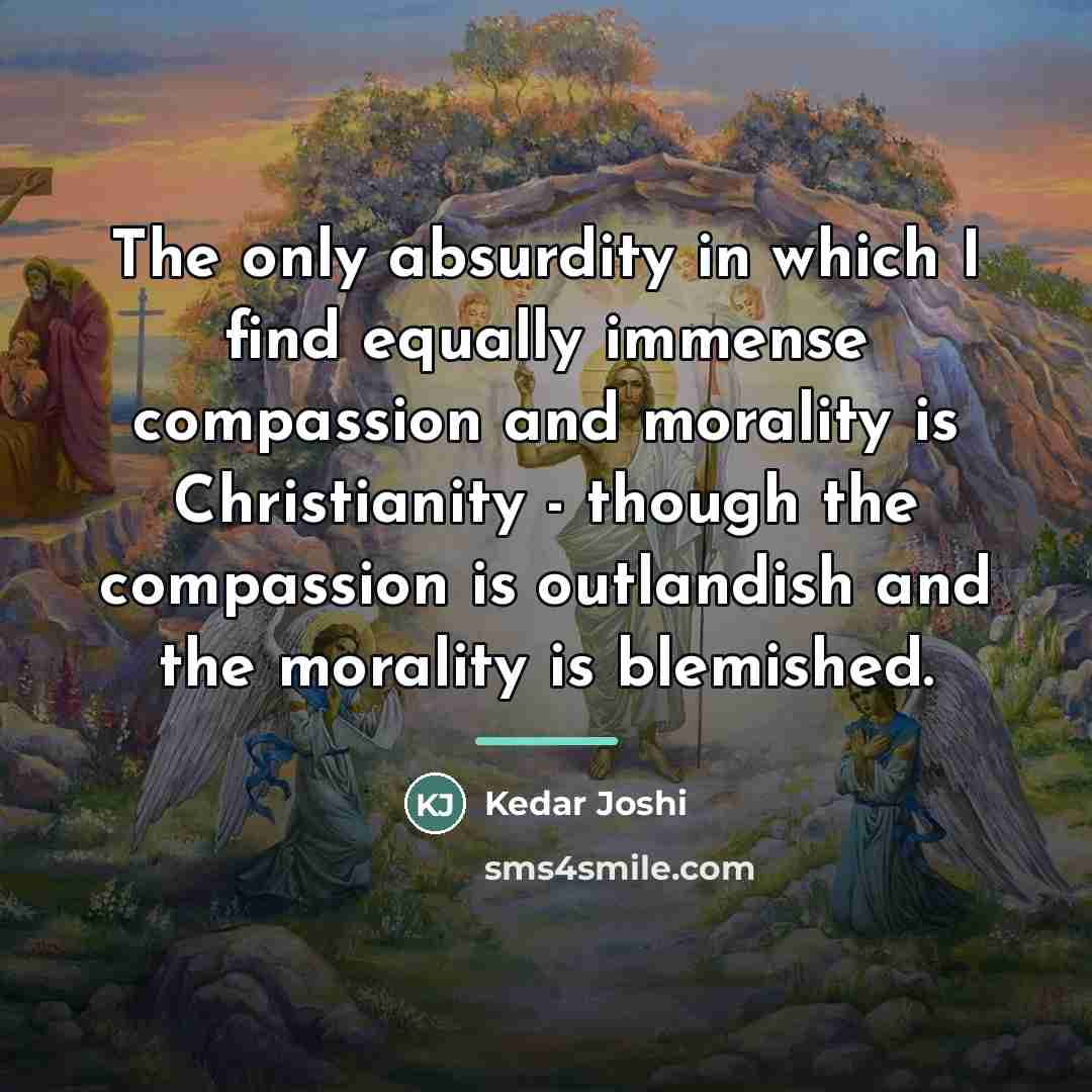 “The only absurdity in which I find equally immense compassion…” quote by Kedar Joshi