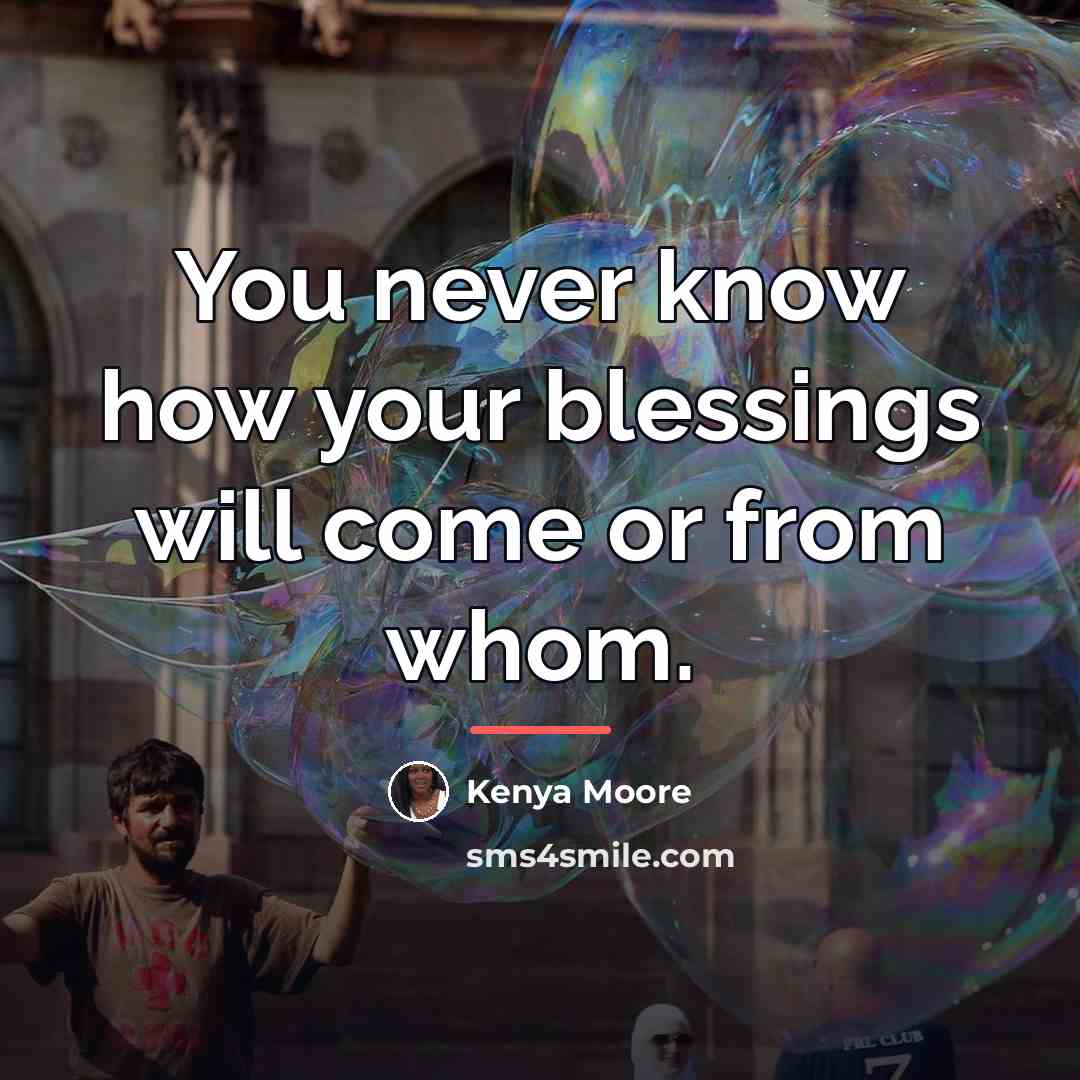 “You never know how your blessings will come or from…” quote by Kenya Moore
