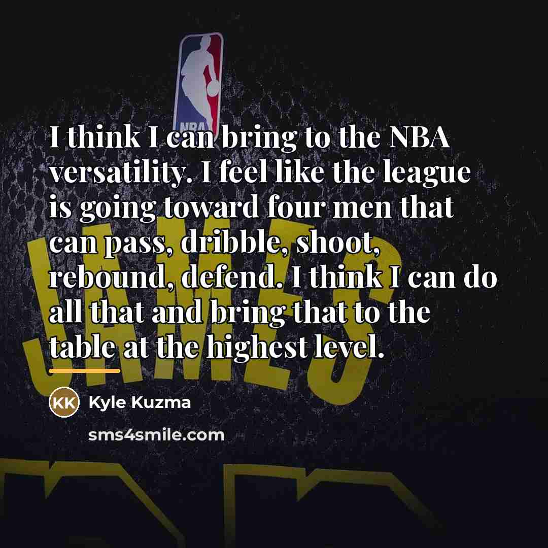 “I think I can bring to the NBA versatility. I…” quote by Kyle Kuzma