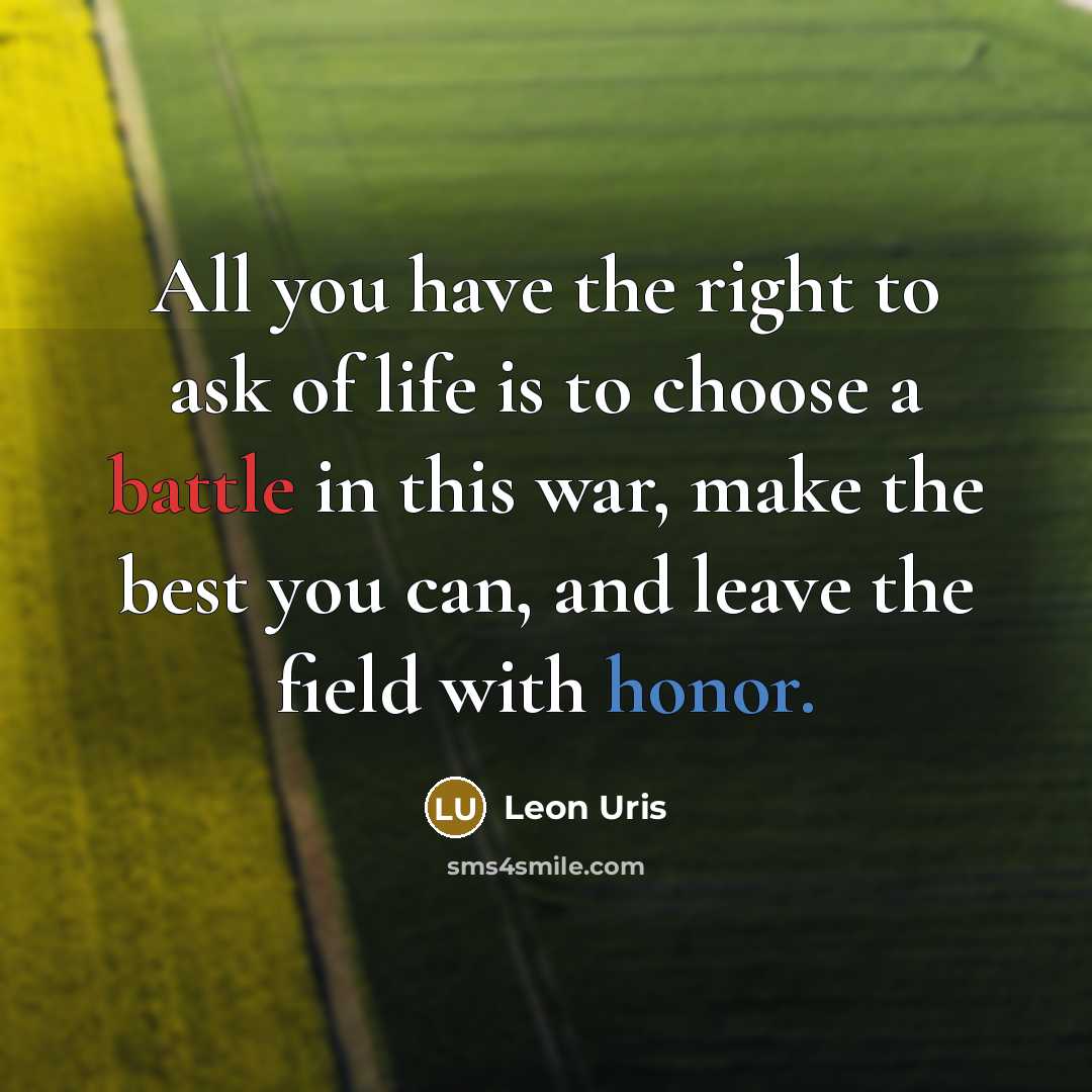 “All you have the right to ask of life is…” quote by Leon Uris
