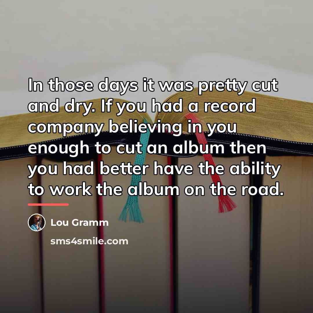 “In those days it was pretty cut and dry. If…” quote by Lou Gramm