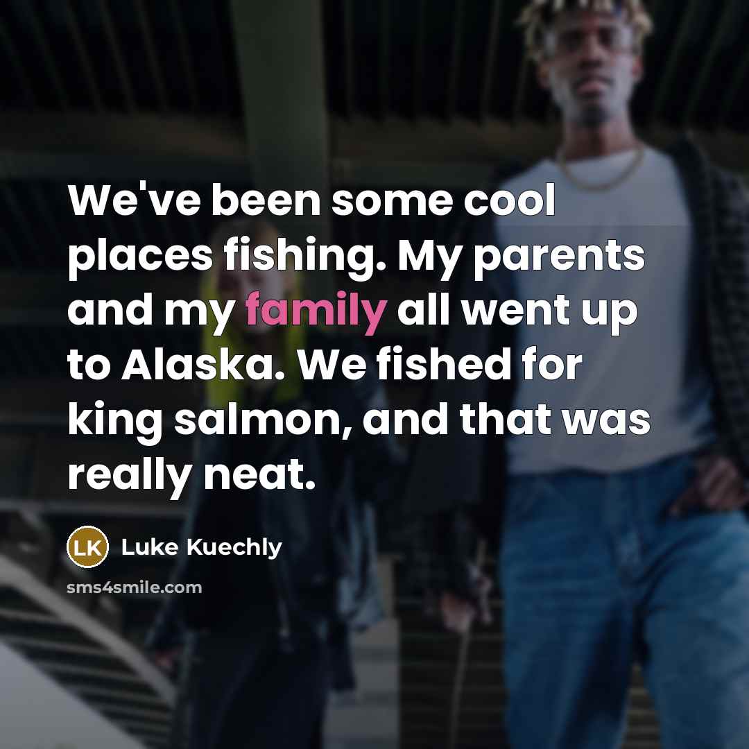 “We've been some cool places fishing. My parents and my…” quote by Luke Kuechly