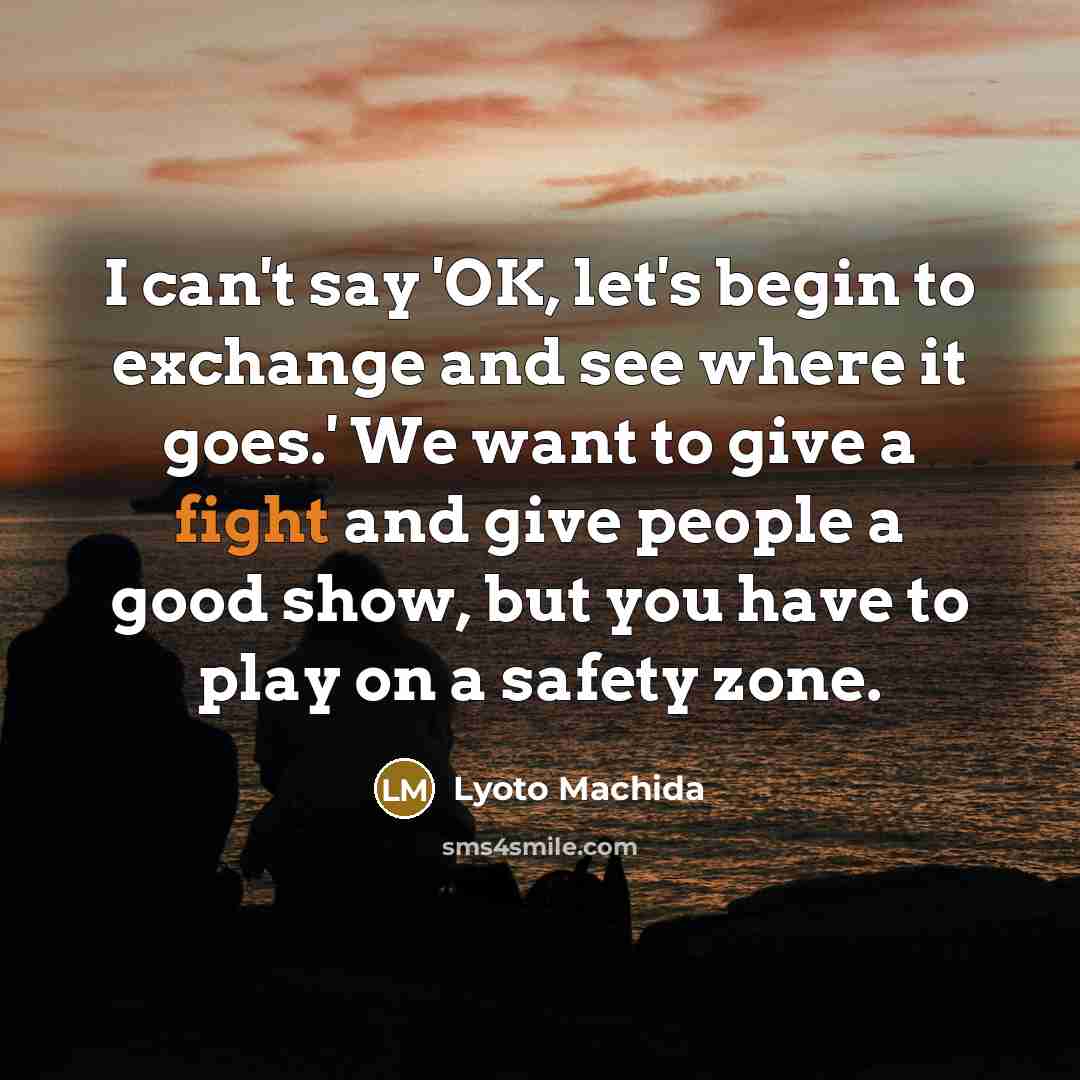 “I can't say 'OK, let's begin to exchange and see…” quote by Lyoto Machida