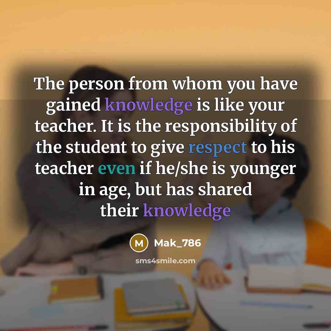 “The person from whom you have gained knowledge is like…” quote by Mak_786
