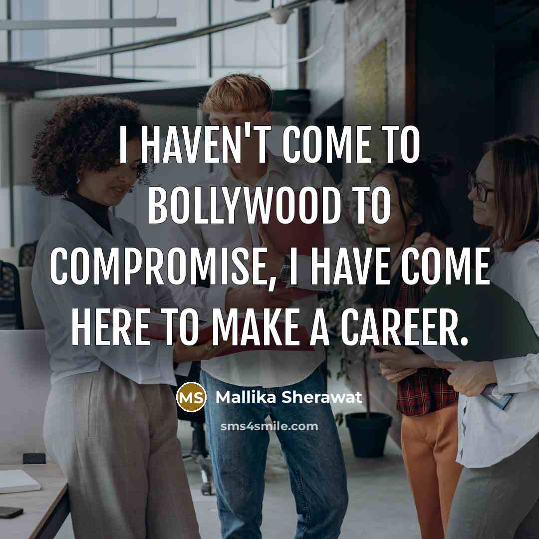 “I haven't come to Bollywood to compromise, I have come…” quote by Mallika Sherawat