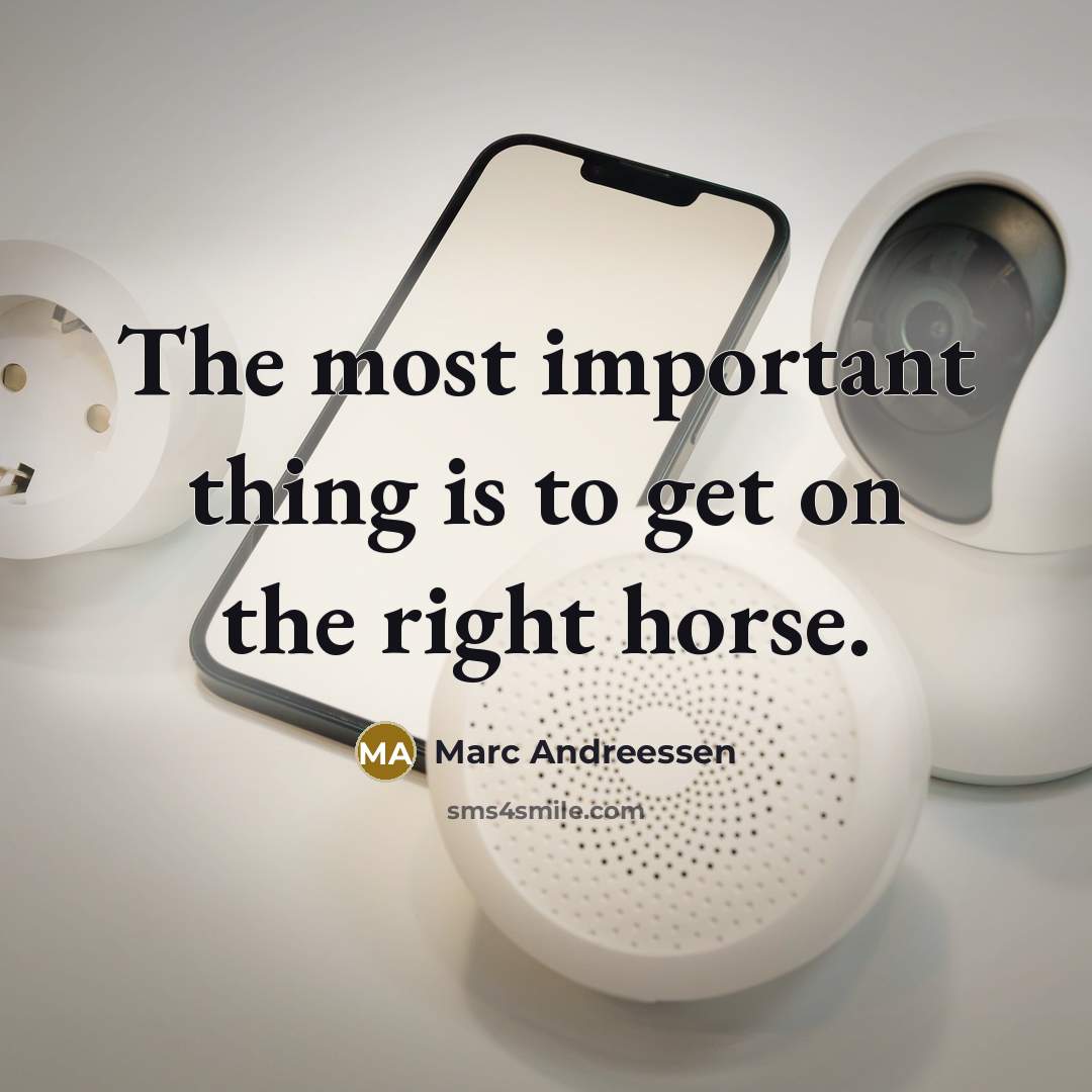 “The most important thing is to get on the right…” quote by Marc Andreessen