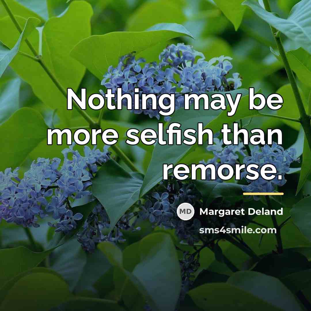 “Nothing may be more selfish than remorse.…” quote by Margaret Deland
