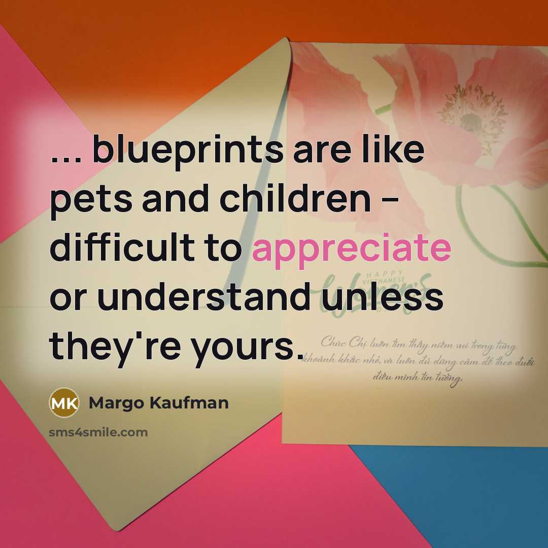 “... blueprints are like pets and children -- difficult to…” quote by Margo Kaufman