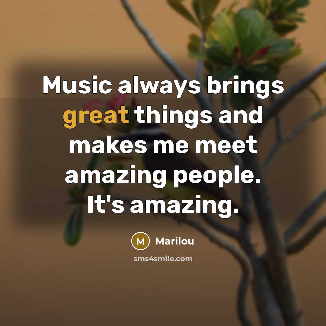 “Music always brings great things and makes me meet amazing…” quote by Marilou