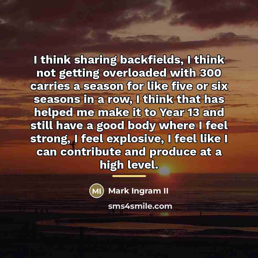 “I think sharing backfields, I think not getting overloaded with…” quote by Mark Ingram II