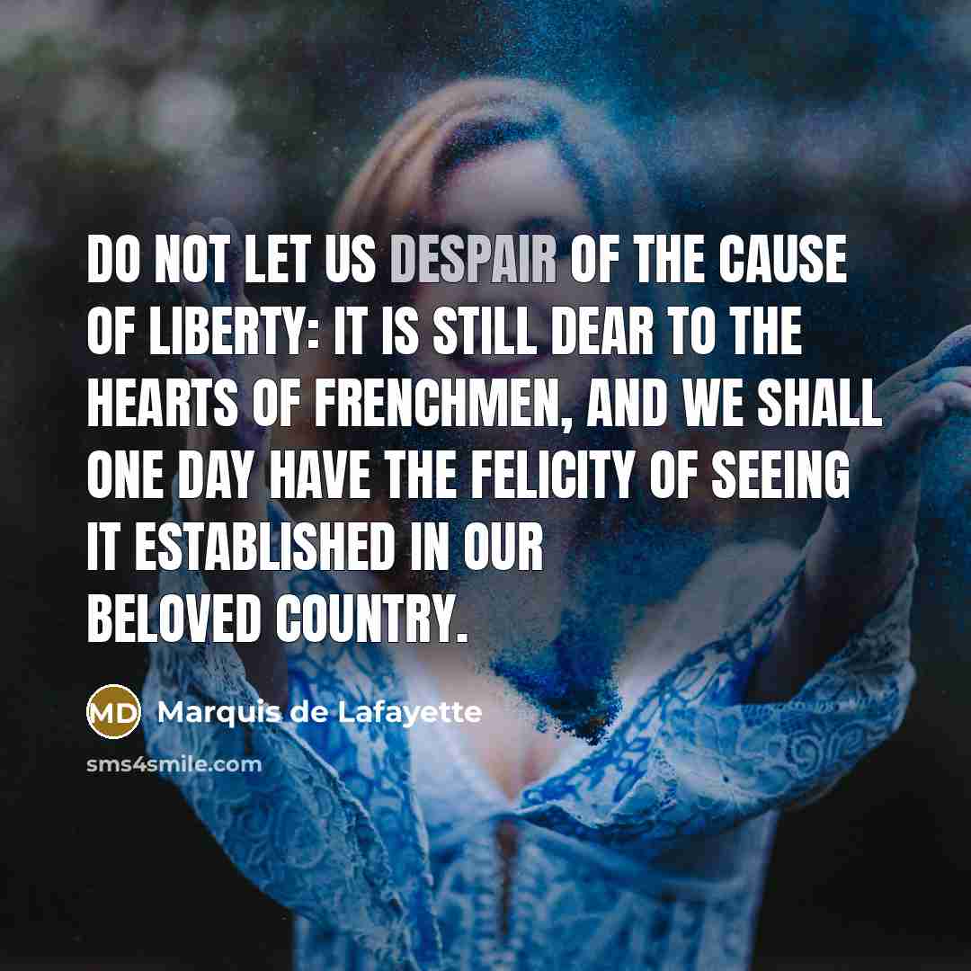 “Do not let us despair of the cause of liberty:…” quote by Marquis de Lafayette