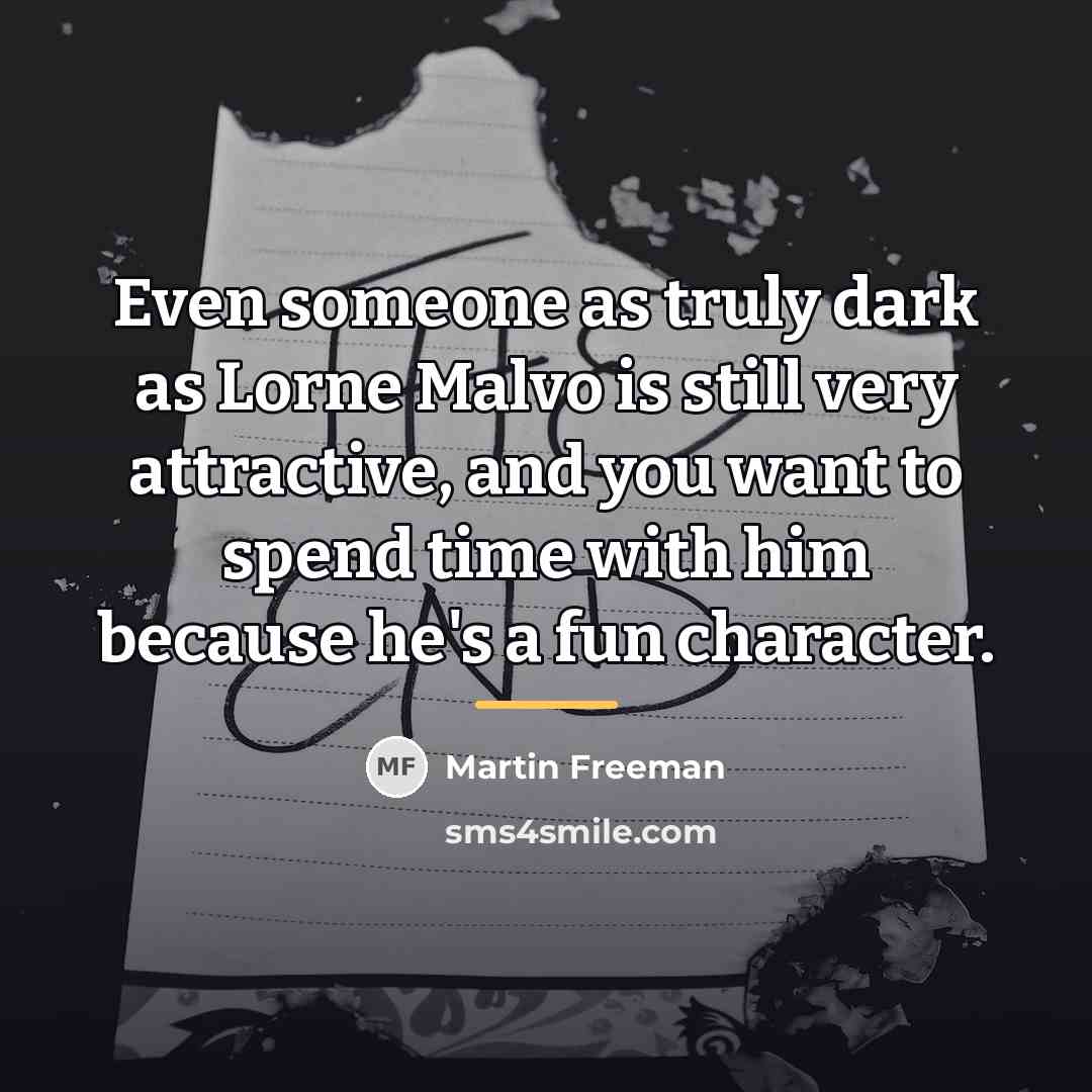“Even someone as truly dark as Lorne Malvo is still…” quote by Martin Freeman