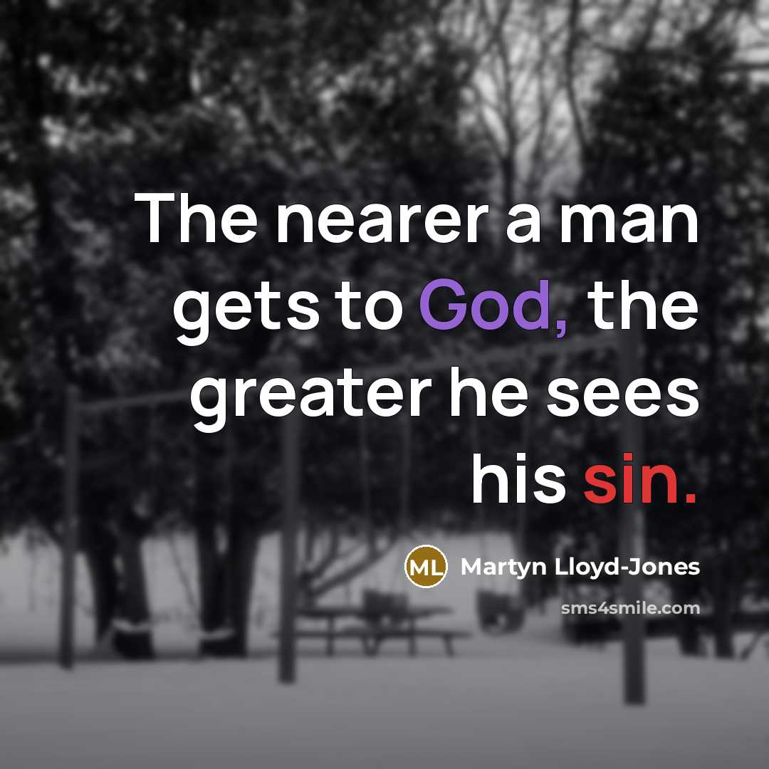 “The nearer a man gets to God, the greater he…” quote by Martyn Lloyd-Jones