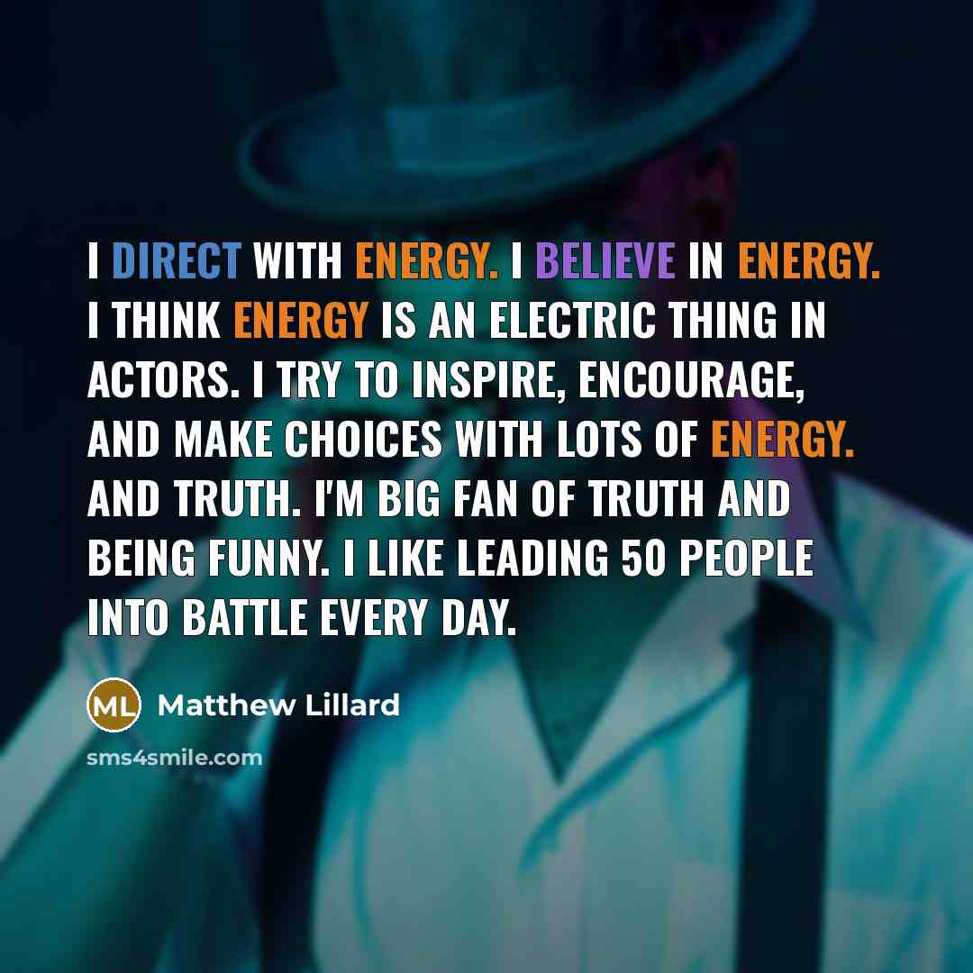 “I direct with energy. I believe in energy. I think…” quote by Matthew Lillard
