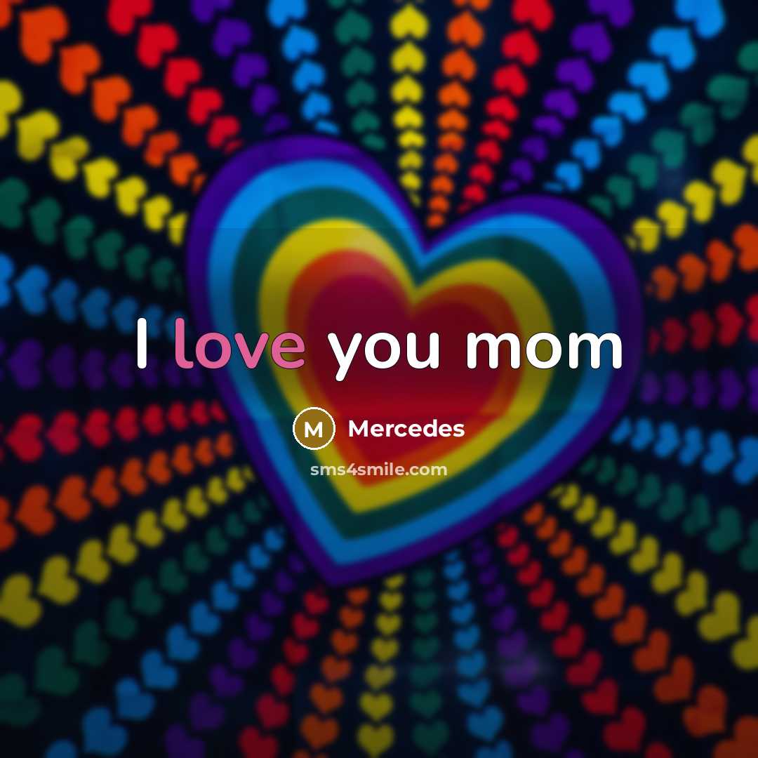 “I love you mom” quote by Mercedes
