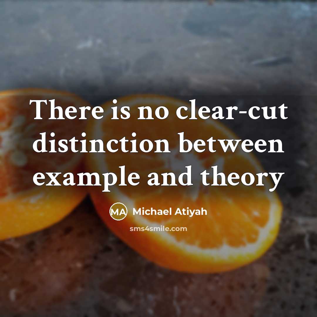 “There is no clear-cut distinction between example and theory…” quote by Michael Atiyah