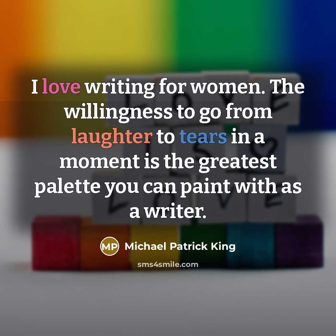 “I love writing for women. The willingness to go from…” quote by Michael Patrick King