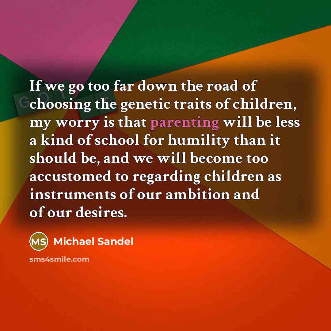 “If we go too far down the road of choosing…” quote by Michael Sandel