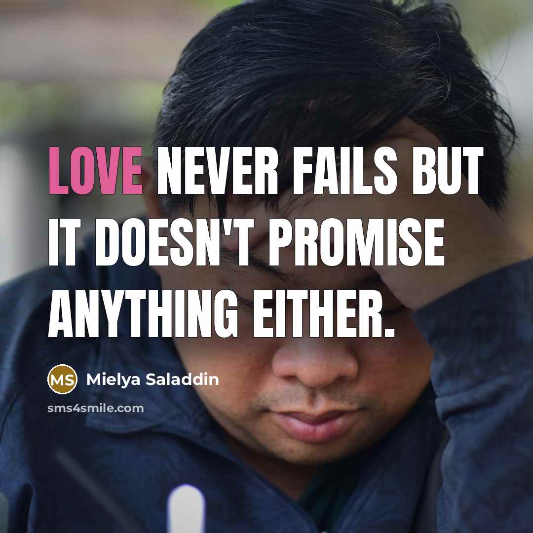 “Love never fails but it doesn't promise anything either.…” quote by Mielya Saladdin