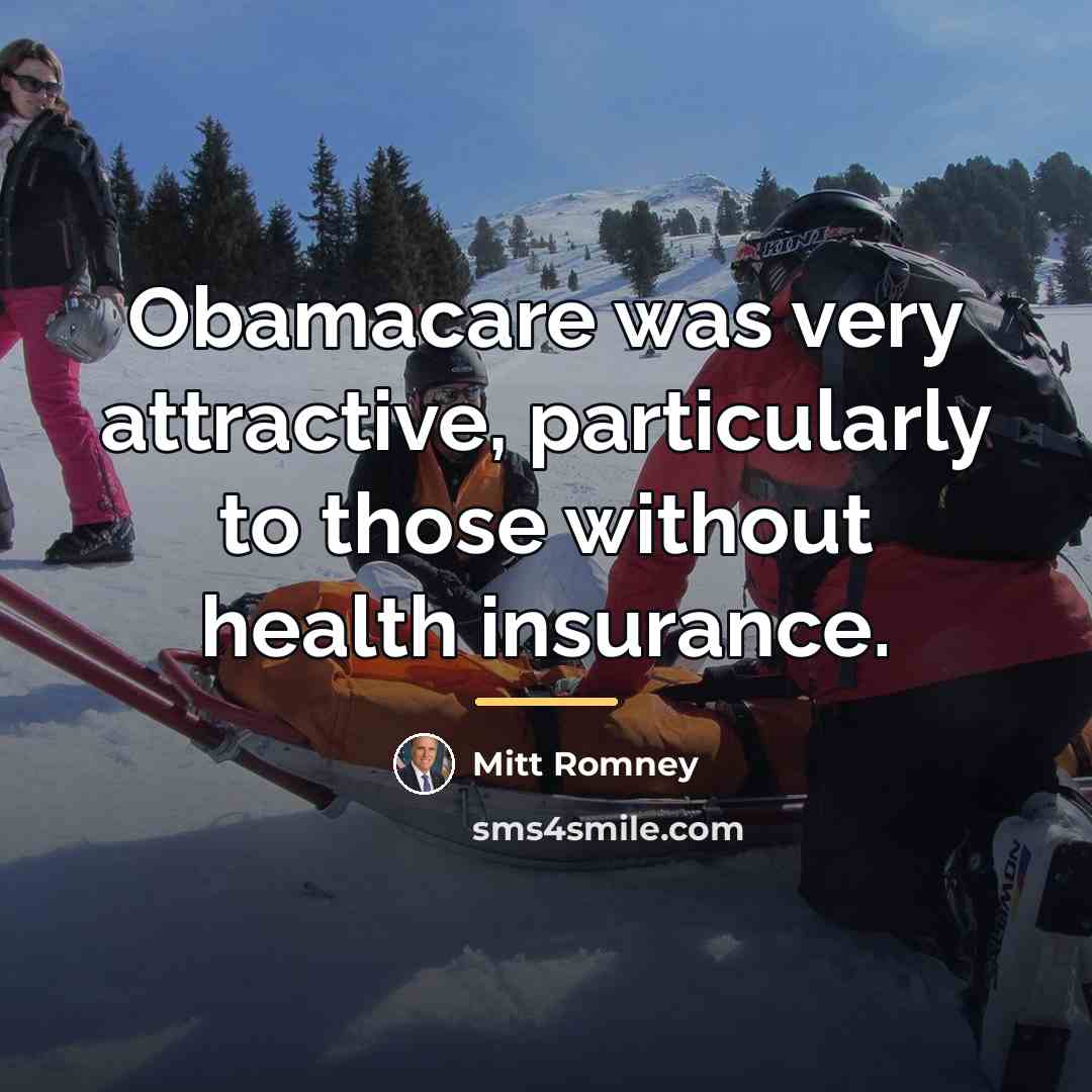“Obamacare was very attractive, particularly to those without health insurance.…” quote by Mitt Romney