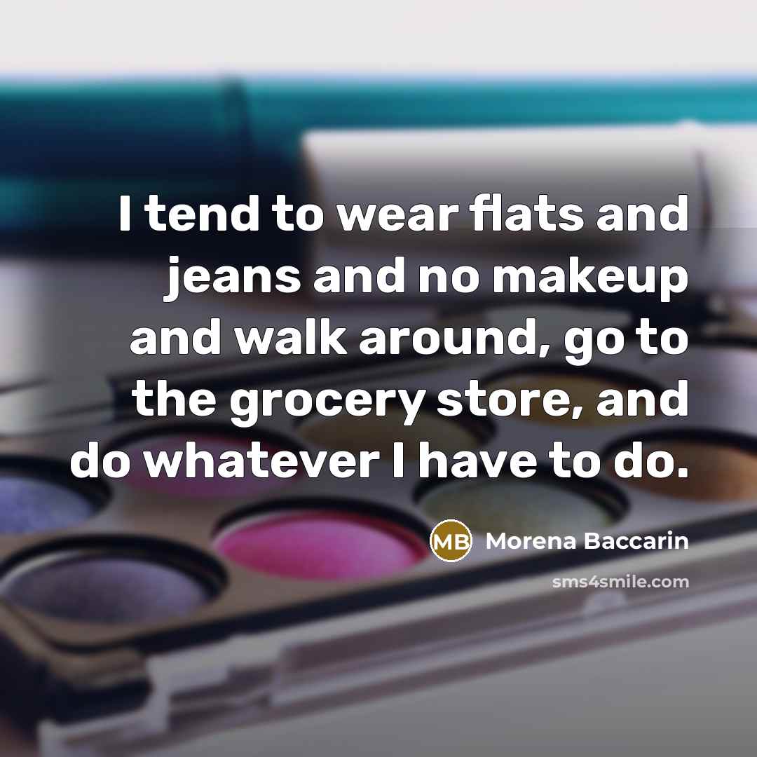 “I tend to wear flats and jeans and no makeup…” quote by Morena Baccarin