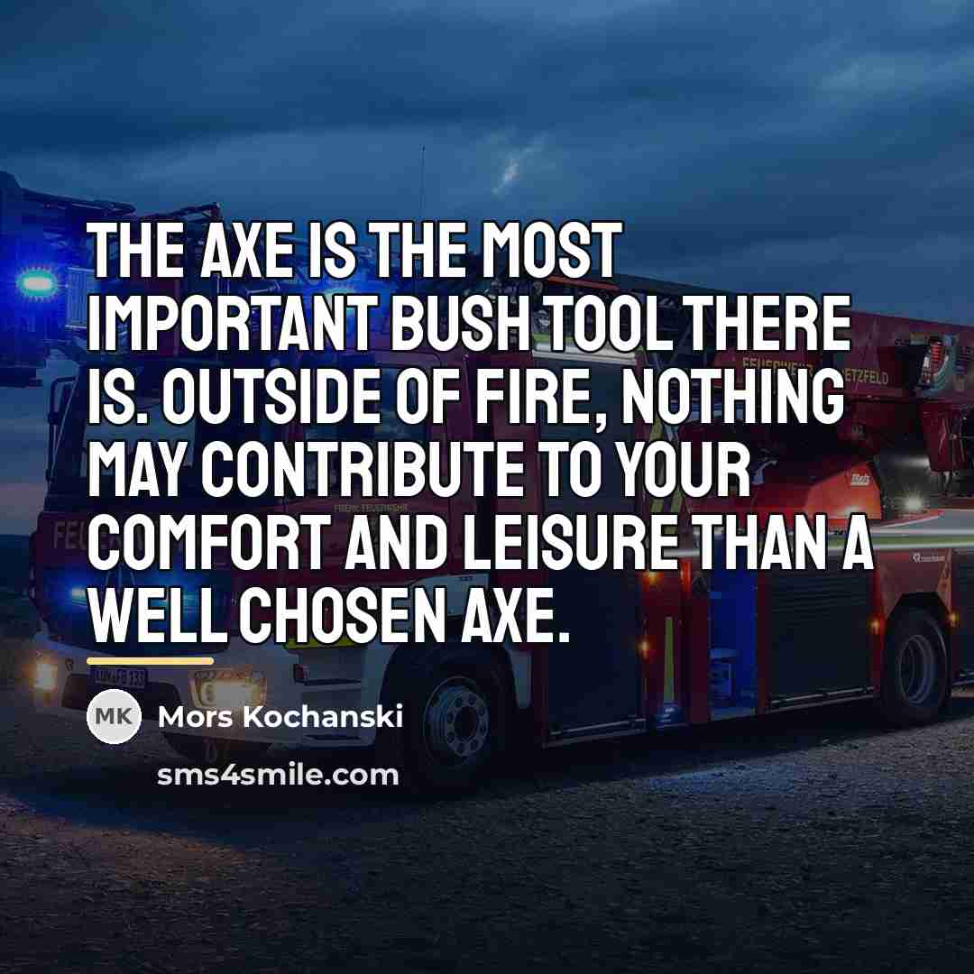 “The axe is the most important bush tool there is.…” quote by Mors Kochanski