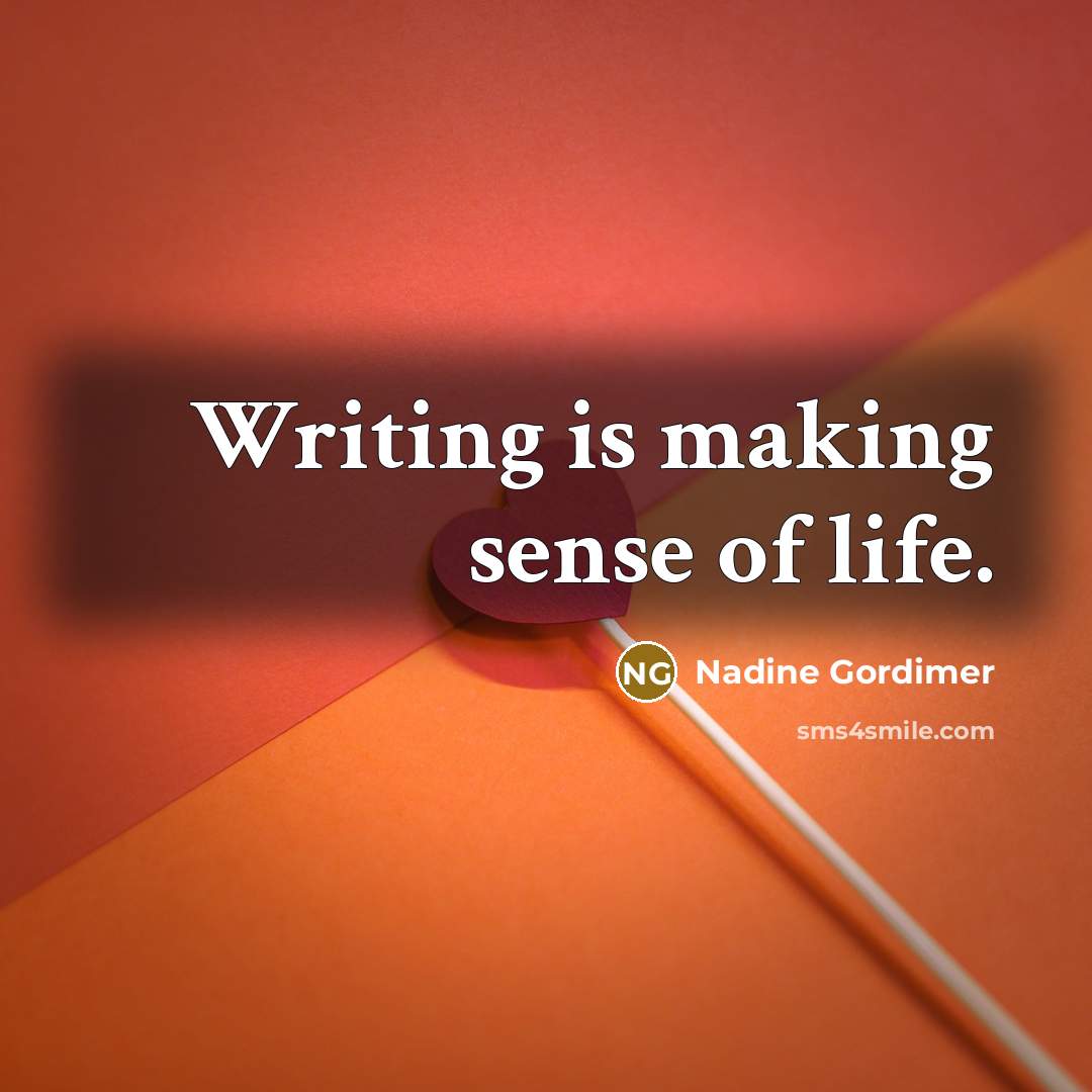 “Writing is making sense of life.…” quote by Nadine Gordimer