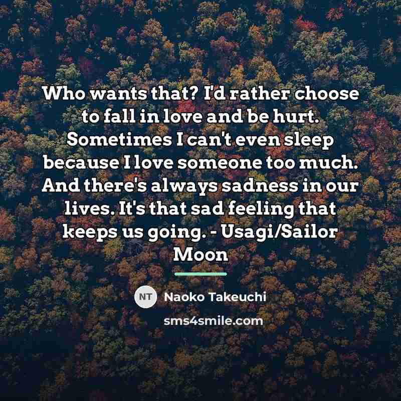 “Who wants that? I'd rather choose to fall in love…” quote by Naoko Takeuchi