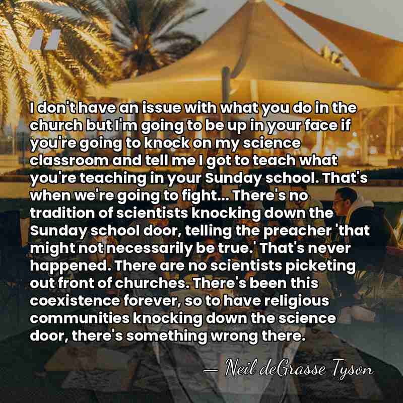 I don't have an issue with what you do in the church&hellip; - Neil deGrasse Tyson
