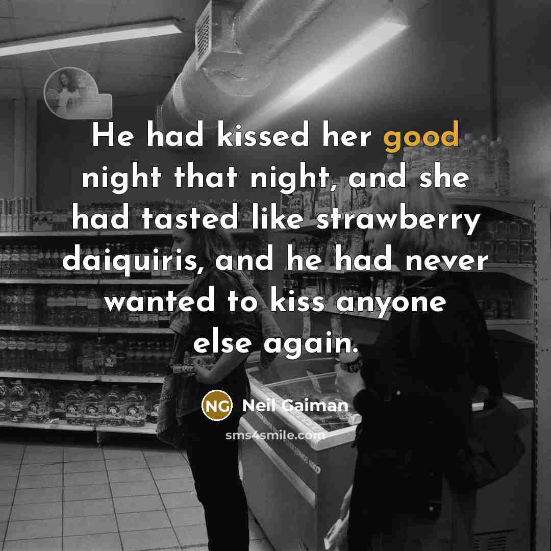 “He had kissed her good night that night, and she…” quote by Neil Gaiman