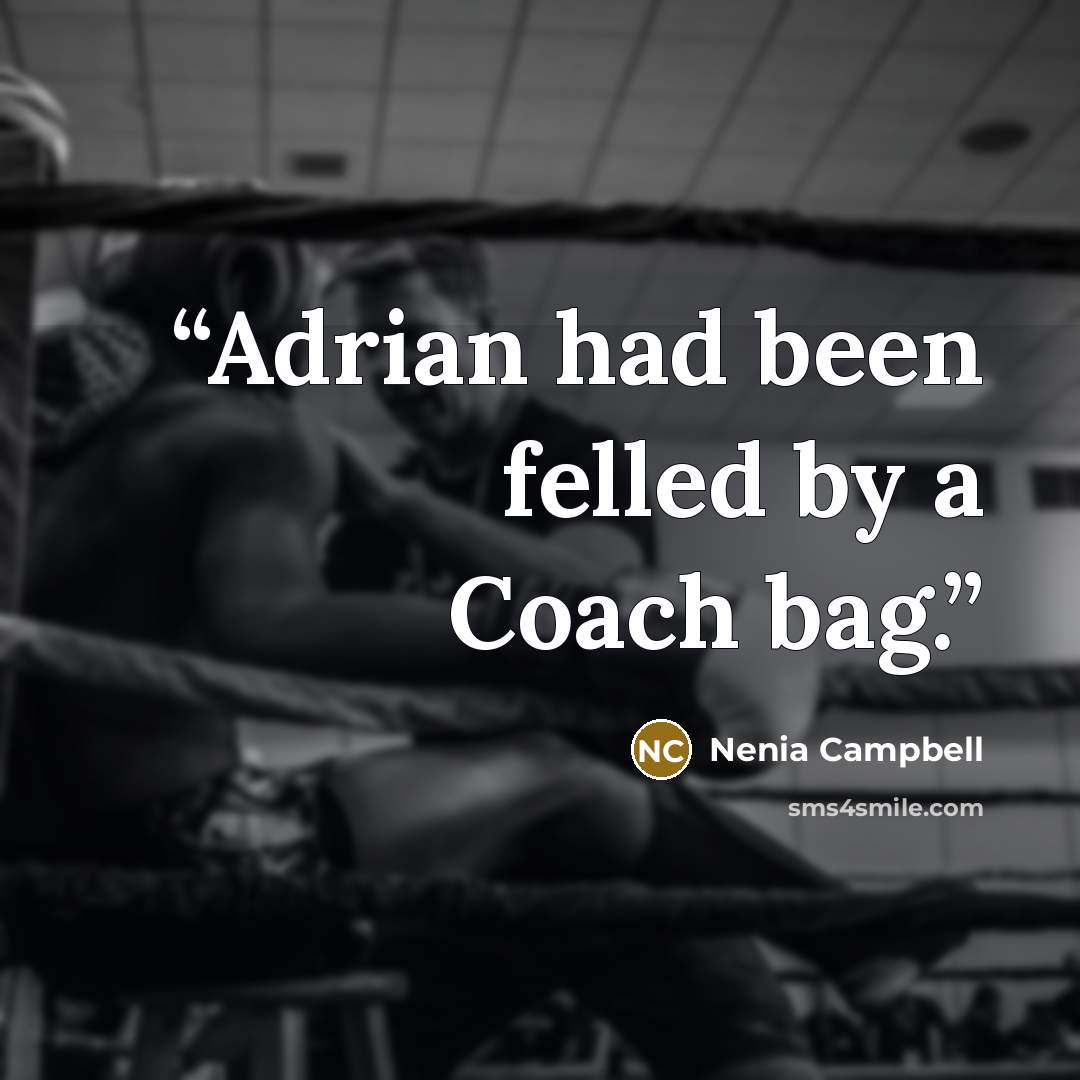 “Adrian had been felled by a Coach bag.” quote by Nenia Campbell