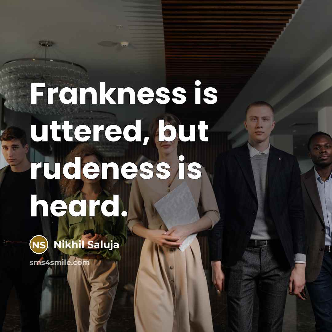 “Frankness is uttered, but rudeness is heard.…” quote by Nikhil Saluja