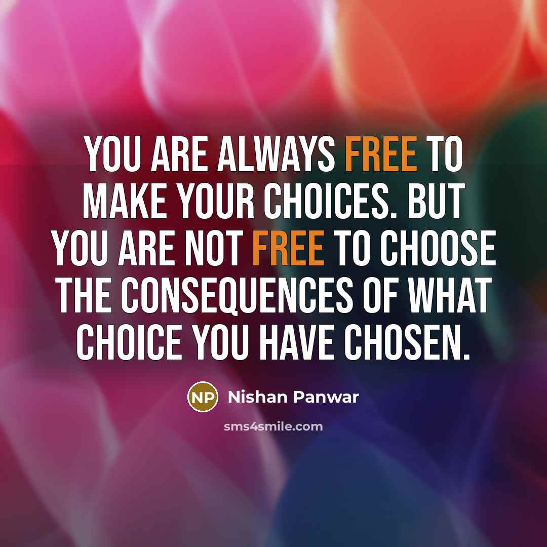 “You are always free to make your choices. But you…” quote by Nishan Panwar