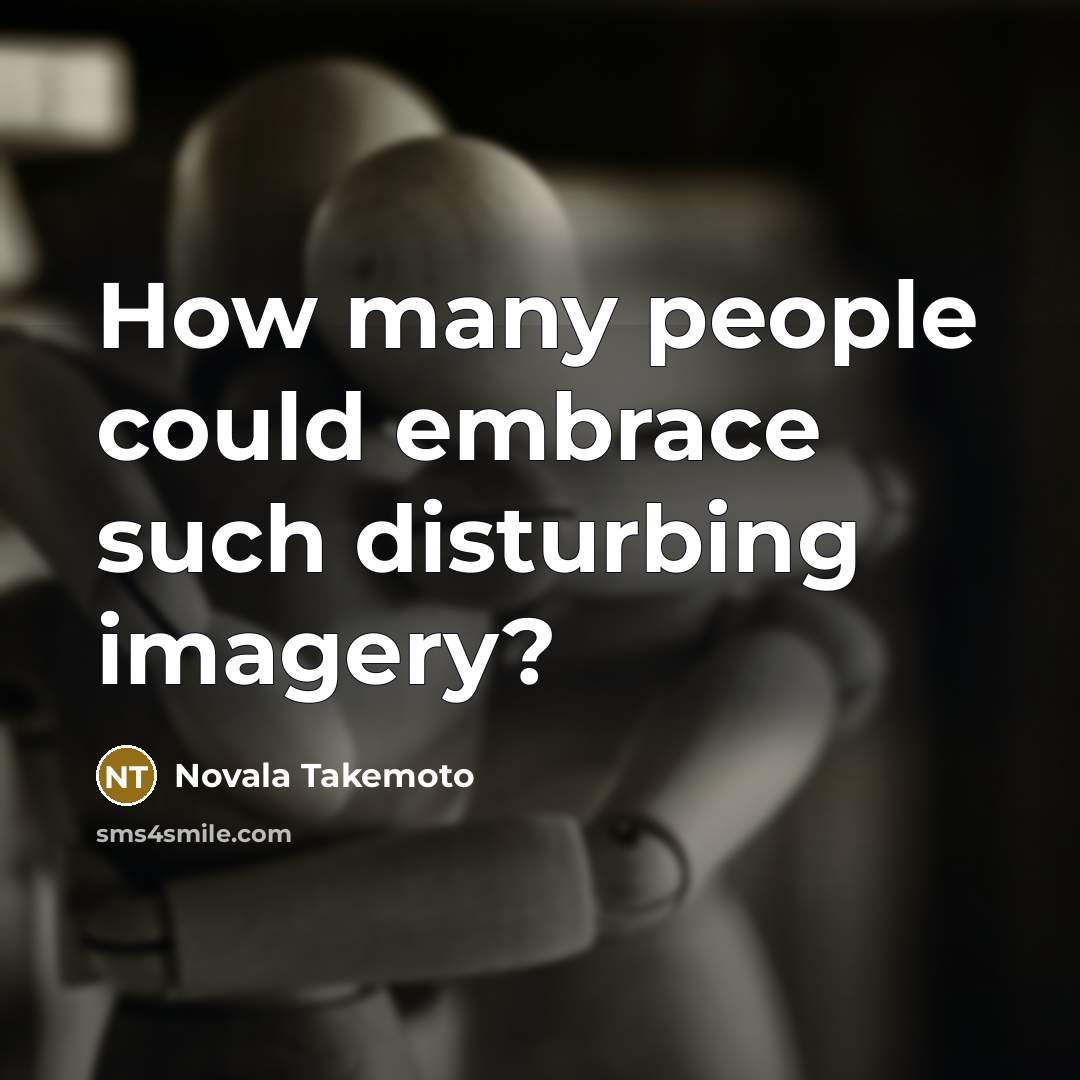 “How many people could embrace such disturbing imagery?” quote by Novala Takemoto