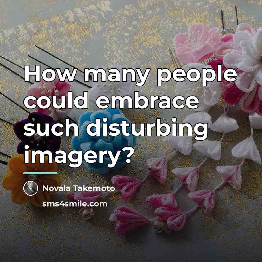 “How many people could embrace such disturbing imagery?…” quote by Novala Takemoto