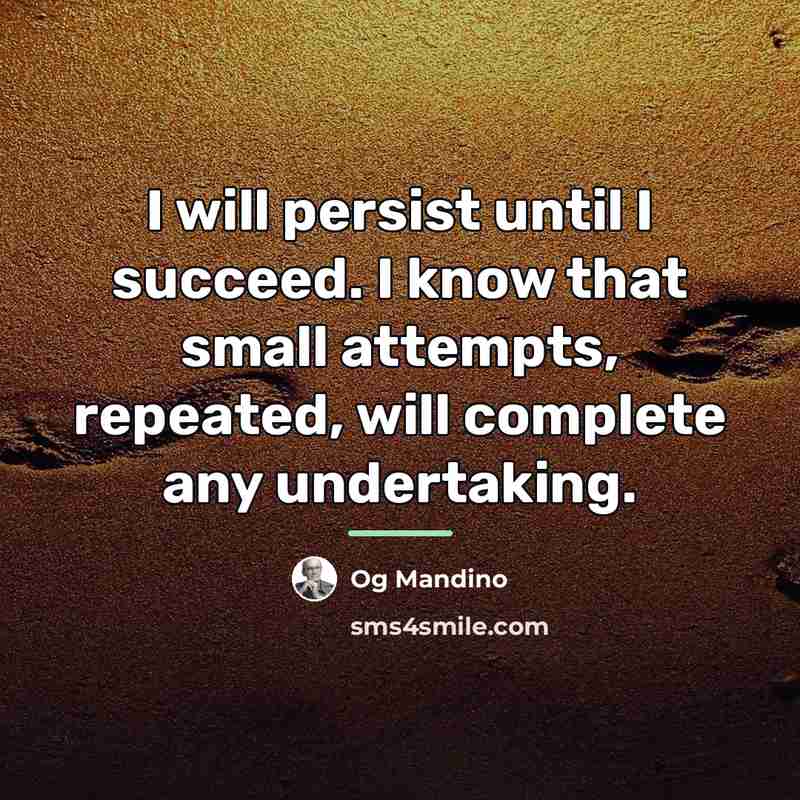 “I will persist until I succeed. I know that small…” quote by Og Mandino