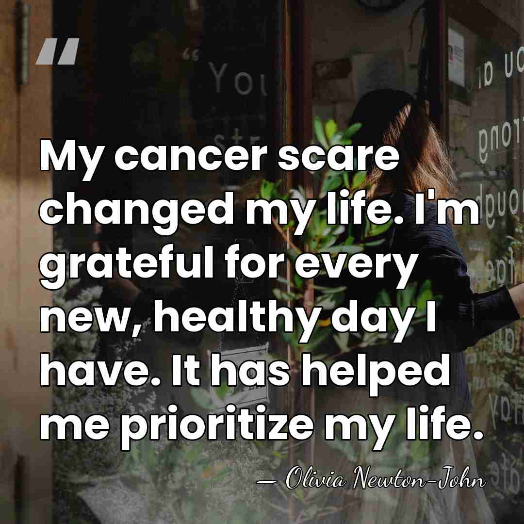 My cancer scare changed my life. I'm grateful for every new, healthy&hellip; - Olivia Newton-John