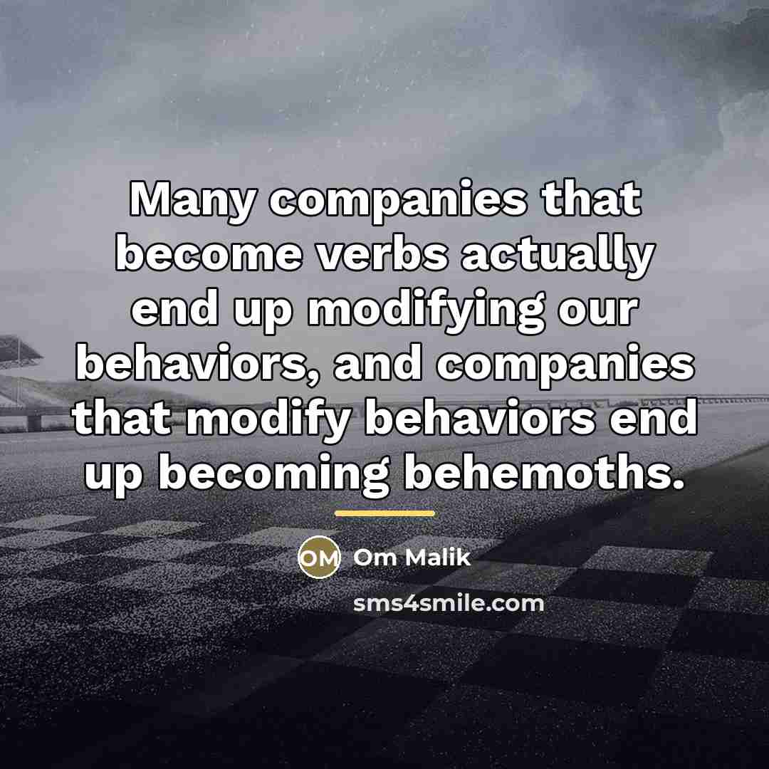 “Many companies that become verbs actually end up modifying our…” quote by Om Malik